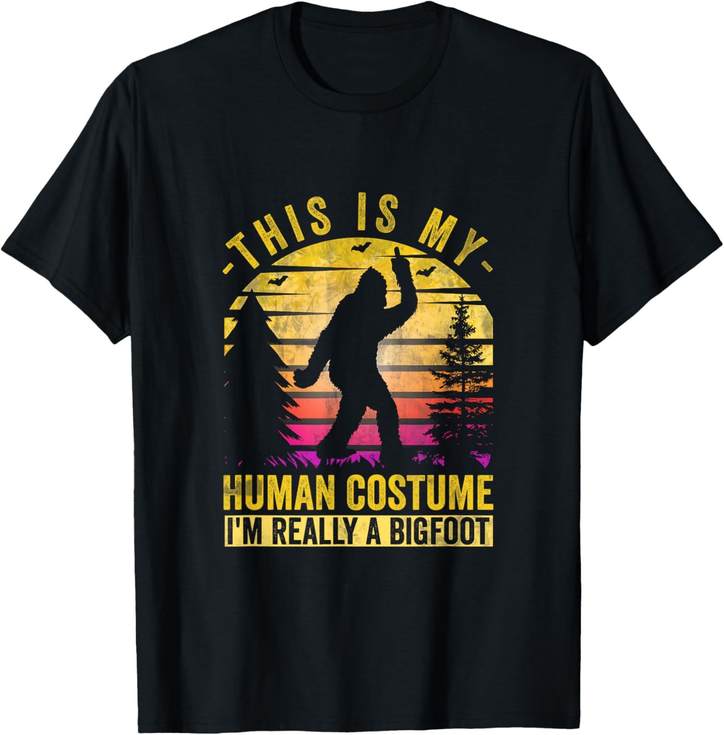 This Is My Human Costume I'm Really Bigfoot Sasquatch