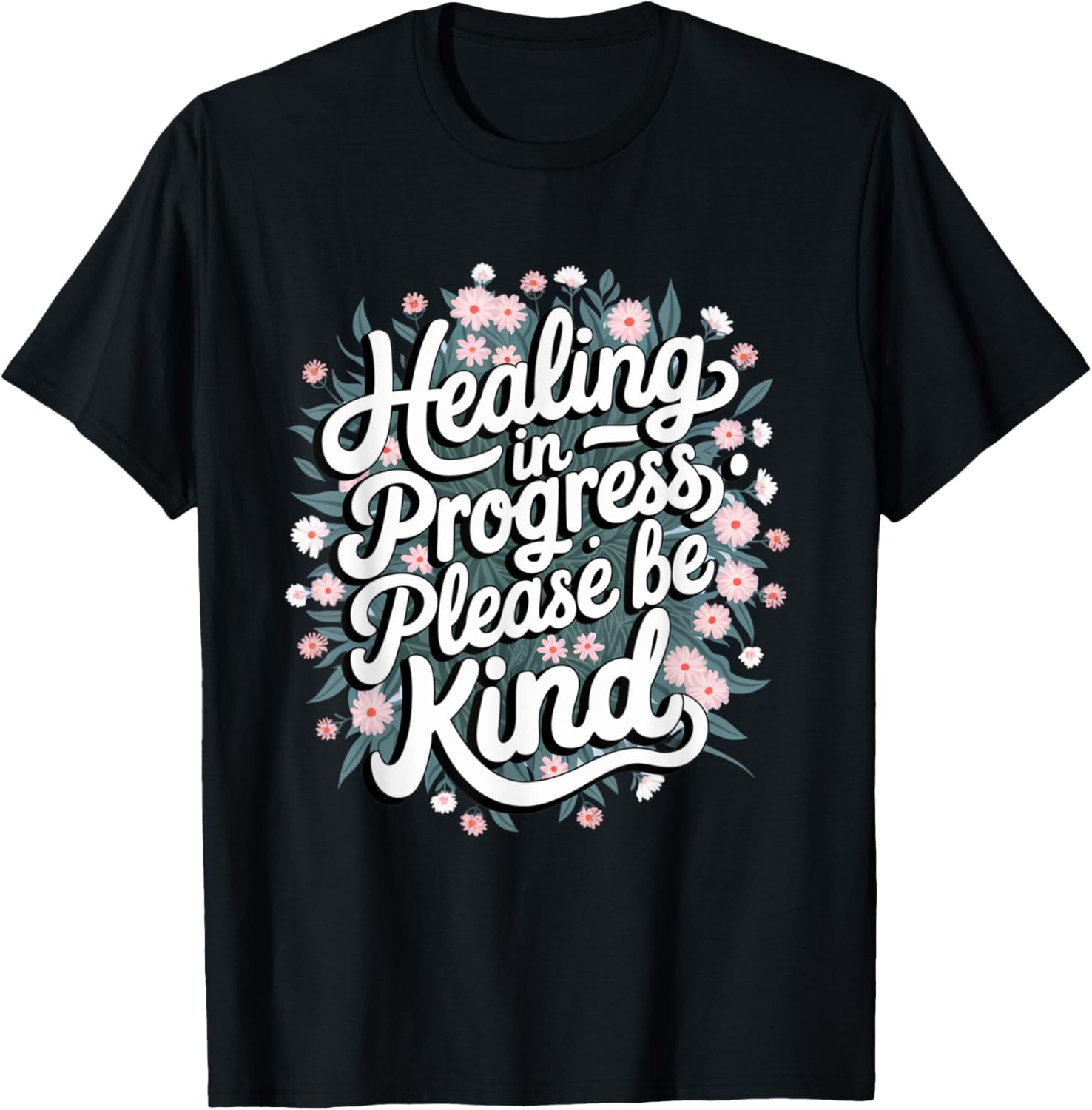 Healing In Progress Please Be Kind Floral Positive