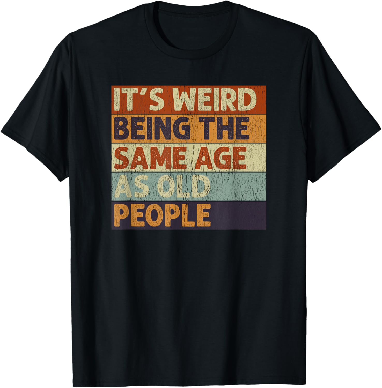 It's Weird Being The Same Age As Old People Retro Sarcastic