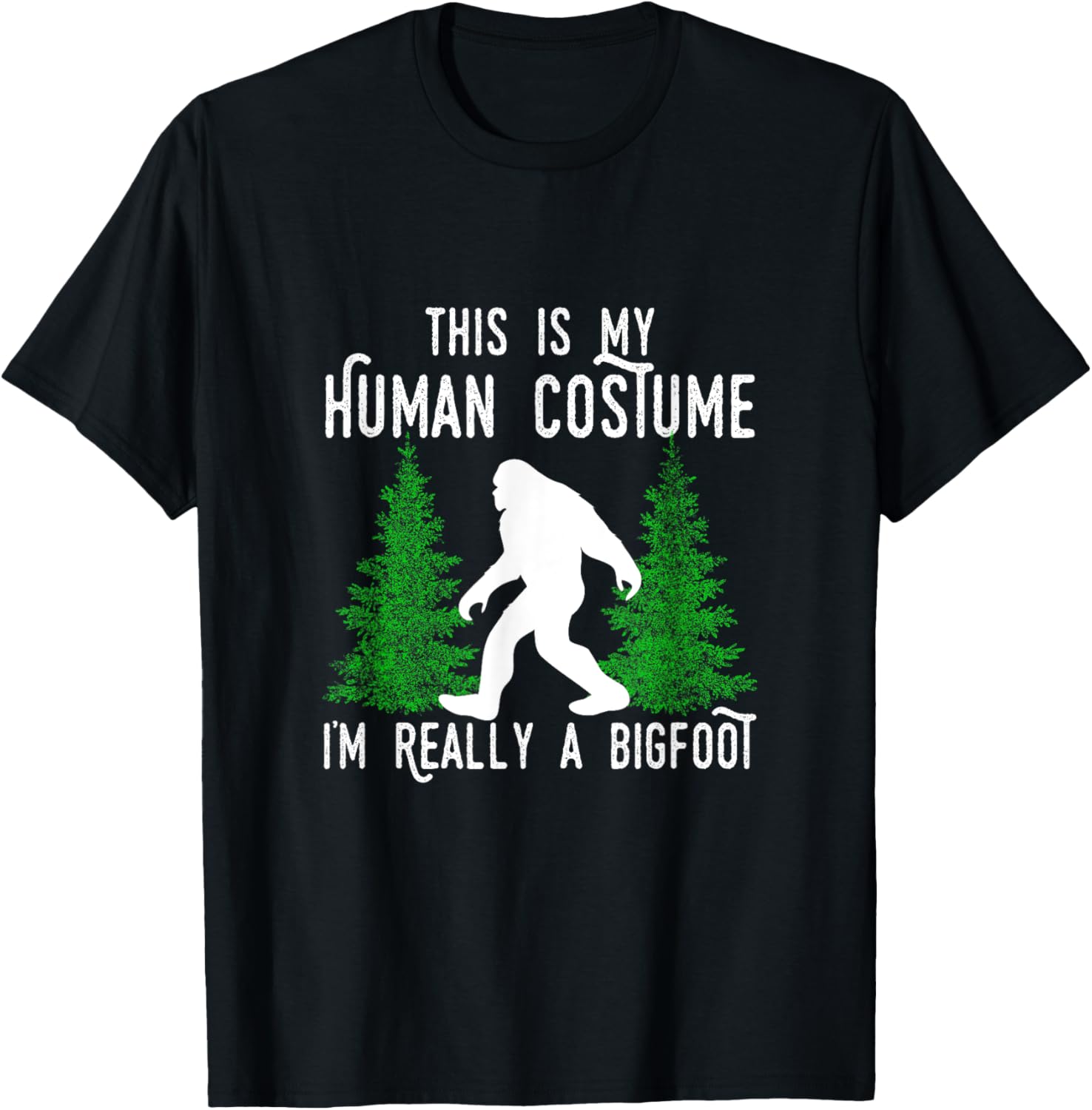 This Is My Human Costume I'm Really A Bigfoot T Shirt White