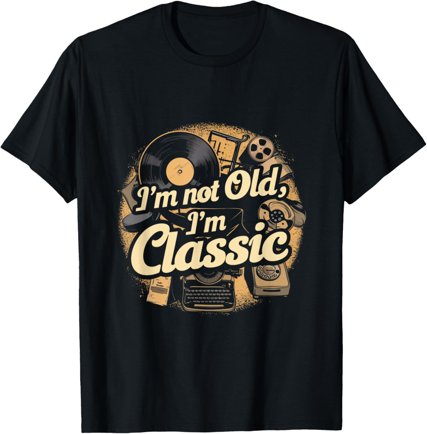 I'm Not Old I'm Classic Vintage