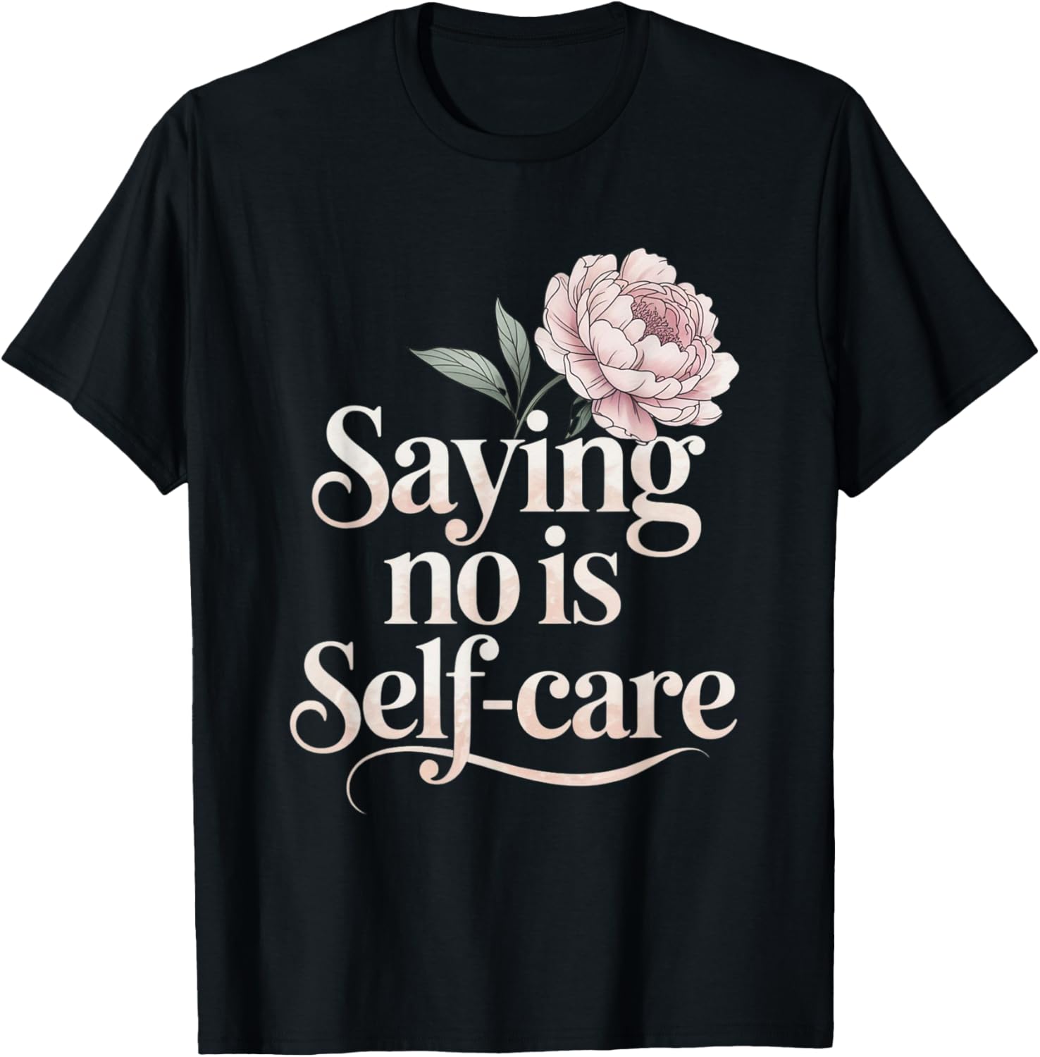 Saying No Is Self Care Aesthetic Mental Health Floral Peony