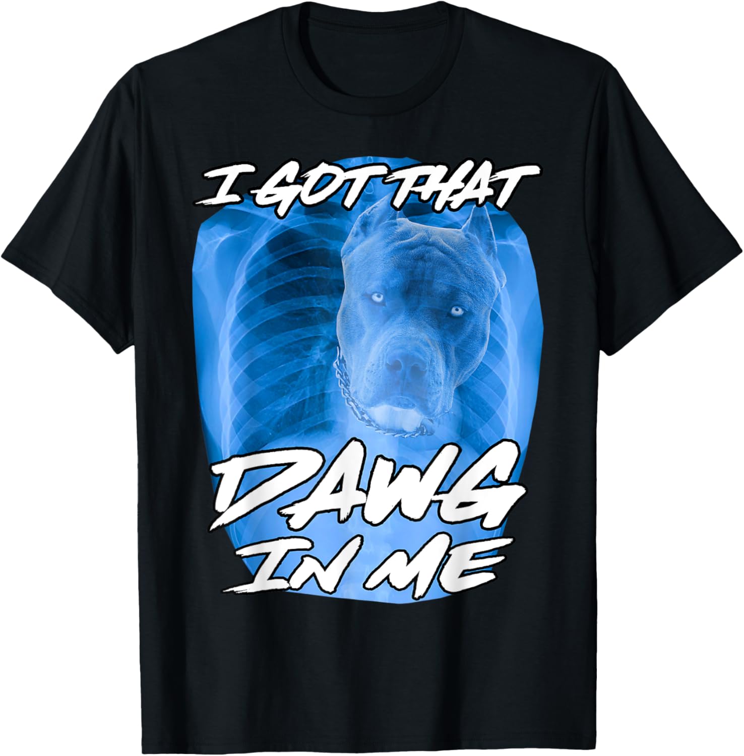 I Got That Dawg In Me Xray Pitbull Ironic Meme Viral Quote