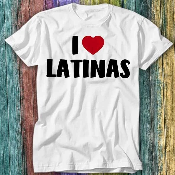 I Love Latinas Latin South America T Shirt Top Tee 439