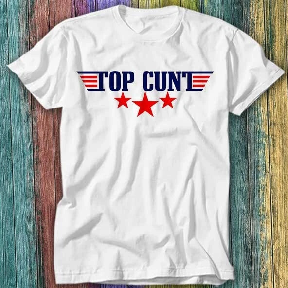 Top C*nt Rude Offensive Parody Joke Gift Tom Flight Movie T Shirt Top Tee 179